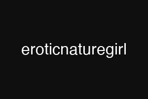 eroticnaturegirl