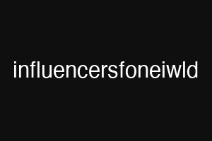 influencersfoneiwld
