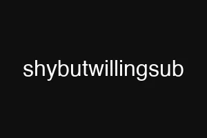 shybutwillingsub