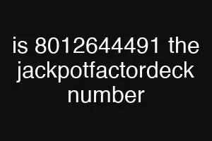 is 8012644491 the jackpotfactordeck number