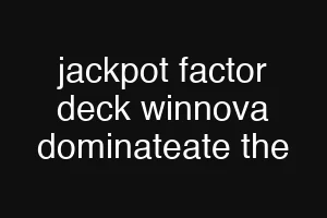 jackpot factor deck winnova dominateate the