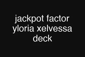 jackpot factor yloria xelvessa deck