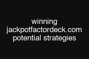 winning jackpotfactordeck.com potential strategies